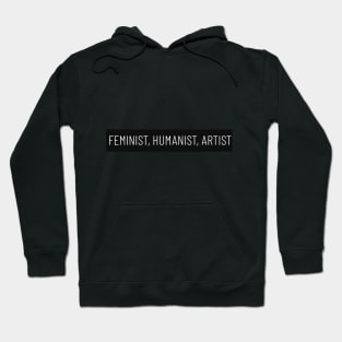 Feminist, Humanist, Artist Hoodie